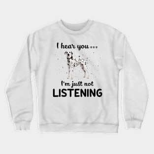 Dalmatian I hear you Iam just not listening Crewneck Sweatshirt